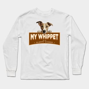 My Whippet is a Sloppy Kisser Long Sleeve T-Shirt